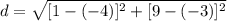 d=\sqrt{[1-(-4)]^{2}+[9-(-3)]^{2}}