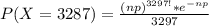 P(X =  3287)  =   \frac{(np)^{3297! } * e^{-np}}{3297}