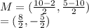 M =  (\frac{10 - 2}{2} ,  \frac{5 - 10}{2} ) \\  = ( \frac{8}{2} , -  \frac{5}{2} )