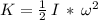 K=\frac{1}{2} \,I\,*\,\omega^2