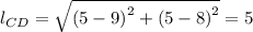 l_{CD} = \sqrt{\left (5 - 9  \right )^{2}+\left (5-8  \right )^{2}} = 5