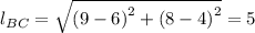 l_{BC} = \sqrt{\left (9 - 6  \right )^{2}+\left (8-4  \right )^{2}} = 5