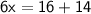 \sf{6x = 16 + 14}