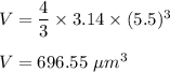 V=\dfrac{4}{3}\times 3.14\times (5.5)^3\\\\V=696.55\ \mu m^3
