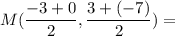M(\dfrac{-3 + 0}{2}, \dfrac{3 + (-7)}{2}) =
