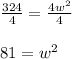 \frac{324}{4}=\frac{4w^2}{4}  \\\\81=w^2