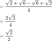 =\dfrac{\sqrt2+\sqrt6-\sqrt6+\sqrt2}{4}\\\\=\dfrac{2\sqrt2}{4}\\\\=\dfrac{\sqrt2}{2}