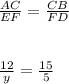 \frac{AC}{EF}=\frac{CB}{FD}\\\\\\\frac{12}{y}=\frac{15}{5}\\\\