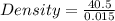 Density =  \frac{40.5}{0.015}