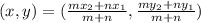 (x,y) = (\frac{mx_2 + nx_1}{m+n},\frac{my_2 + ny_1}{m+n})