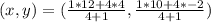 (x,y) = (\frac{1 * 12  + 4 * 4}{4+1},\frac{1*10 + 4*-2}{4+1})