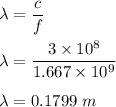 \lambda=\dfrac{c}{f}\\\\\lambda=\dfrac{3\times 10^8}{1.667\times 10^9}\\\\\lambda=0.1799\ m