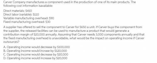 A supplier has offered to sell the component to Carver for per unit. If Carver buys the component fr