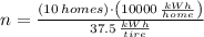 n = \frac{(10\,homes)\cdot \left(10000\,\frac{kWh}{home} \right)}{37.5\,\frac{kWh}{tire} }
