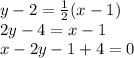y - 2 =  \frac{1}{2} (x - 1) \\ 2y - 4 = x - 1 \\ x - 2y - 1 + 4 = 0