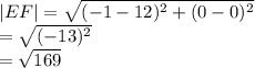 |EF|  =  \sqrt{ ({ - 1 - 12})^{2}  +  ({0 - 0})^{2} }  \\  =  \sqrt{ ({ - 13})^{2} }  \\  =  \sqrt{169}