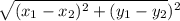 \sqrt{(x_{1}-x_{2})^{2} +(y_{1}-y_{2}})^{2}   }