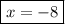 \boxed{x = -8}