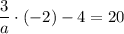 \displaystyle \frac{3}{a} \cdot (-2) - 4 = 20