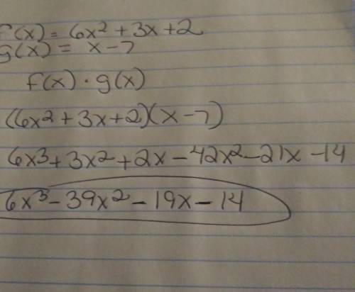 F(x) = 6x² + 3x + 2 and g(x) = x - 7 Find f(x) * g(x)