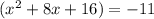 (x^2+8x+16)=-11