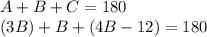 A+B+C=180\\(3B)+B+(4B-12)=180