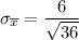 \sigma_{\overline x }= \dfrac{6 }{\sqrt{36}}