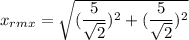 x_{rmx} =\sqrt{(\dfrac{5}{\sqrt{2}} )^2 +(\dfrac{5}{\sqrt{2}} )^2 }
