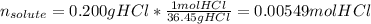 n_{solute}=0.200gHCl*\frac{1molHCl}{36.45gHCl} =0.00549molHCl