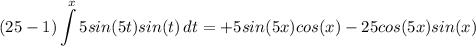 \displaystyle (25-1)\int\limits^x {5sin(5t)sin(t)} \, dt= +5sin(5x)cos(x)-25cos(5x)sin(x)