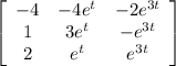 \left[\begin{array}{ccc}-4&-4e^t&-2e^{3t}\\1&3e^t&-e^{3t}\\2&e^t&e^{3t}\end{array}\right]