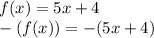 f(x)=5x+4\\-(f(x))=-(5x+4)