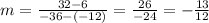 m=\frac{32-6}{-36-(-12)} =\frac{26}{-24} =-\frac{13}{12}