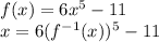 f(x)=6x^5-11\\x=6(f^{-1}(x))^5-11