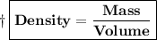 \dag\:\boxed{\bf{Density=\dfrac{Mass}{Volume}}}