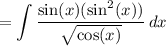 \displaystyle =\int \frac{\sin(x)(\sin^2(x))}{\sqrt{\cos(x)}}\, dx