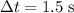 \Delta t = 1.5\; \rm s