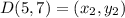 D(5, 7) = (x_2, y_2)