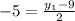 -5 = \frac{y_1 - 9}{2}