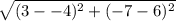\sqrt{(3--4)^2+(-7-6)^2}