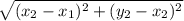 \sqrt{(x_{2} - x_{1})^{2} + (y_{2} - x_{2})^2 }