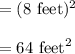 =(8\ \text{feet})^{2}\\\\=64\ \text{feet}^{2}