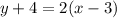 y + 4 = 2(x - 3)