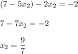 (7-5x_2)-2x_2=-2\\\\7-7x_2=-2\\\\x_2=\dfrac{9}{7}