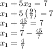 x_{1}+5x_{2}=7\\x_{1}+5\left(\frac{9}{7}\right)=7\\x_{1}+\frac{45}{7}=7\\x_{1}=7-\frac{45}{7}\\x_{1}=\frac{4}{7}