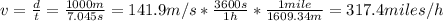 v = \frac{d}{t} = \frac{1000 m}{7.045 s} = 141.9 m/s*\frac{3600 s}{1 h}*\frac{1 mile}{1609.34 m} = 317.4 miles/h
