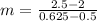 m=\frac{2.5-2}{0.625-0.5}