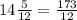 14\frac{5}{12} = \frac{173}{12}