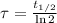 \tau = \frac{t_{1/2}}{\ln 2}