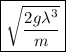 \boxed{\sqrt{\dfrac{2g\lambda^3}{m}}}